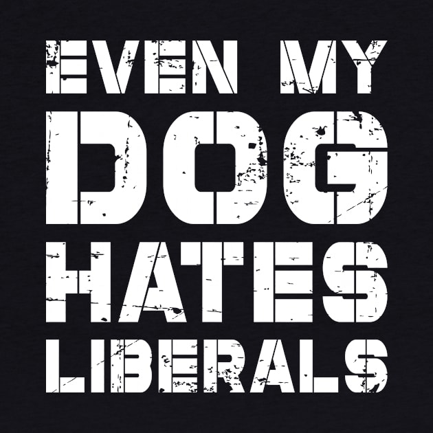 Even My Dog Hates Liberals by RW